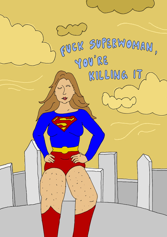 Fuck Superwoman, You're Killing It